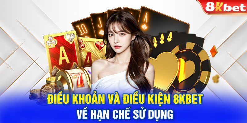 Điều khoản và điều kiện 8KBET về hạn chế sử dụng