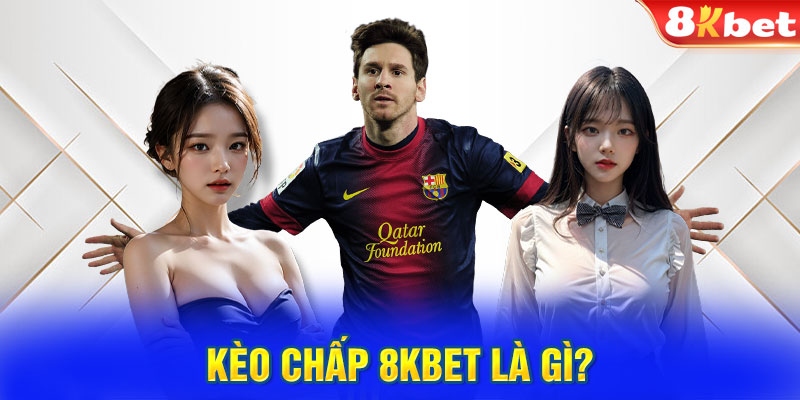 Kèo chấp 8KBET là gì?