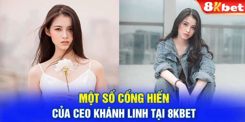 Một số cống hiến của CEO Khánh Linh tại 8KBET